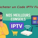 Où Acheter un Code IPTV Fiable ?