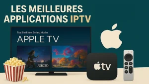 Les Meilleures Applications IPTV pour Apple TV