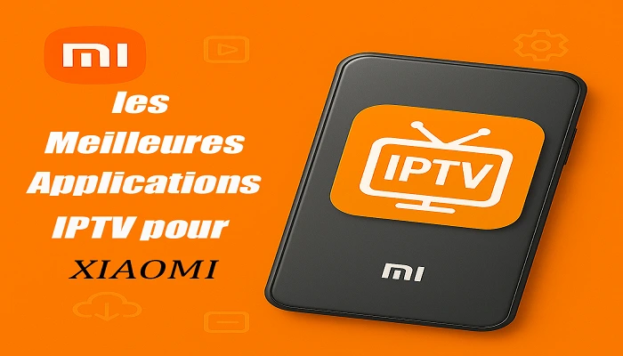les Meilleures Applications IPTV pour XIAOMI