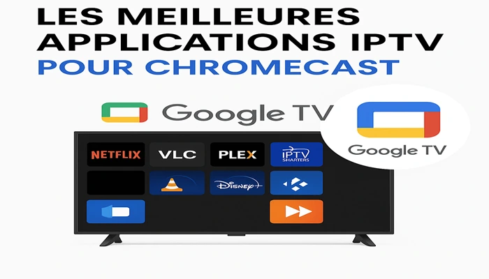 Les Meilleures Applications IPTV Pour Chromecast