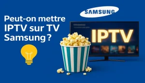 Peut on mettre IPTV sur TV Samsung​?