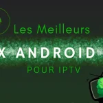 Les Meilleurs Box Android TV pour IPTV​