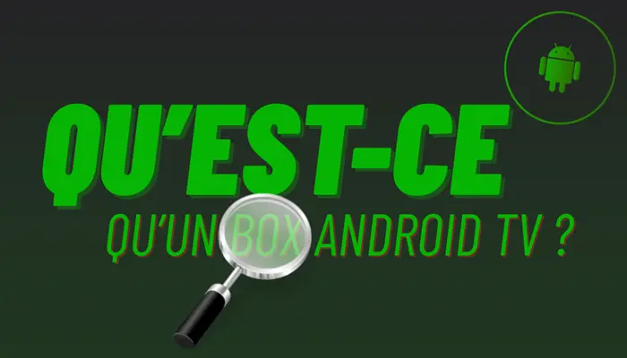 Qu’est-ce qu’un box Android TV ?