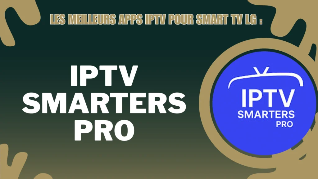 IPTV Smarters Pro est parmi les meilleures applications iptv compatibles avec smart tv lg