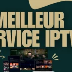 meilleur service iptv
